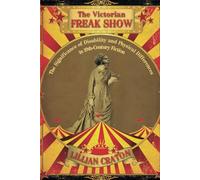 The Victorian Freak Show: The Significance of Disability and Physical Differences in 19th-Century Fiction