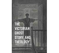 The Victorian Ghost Story and Theology: From Le Fanu to James