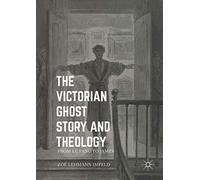 The Victorian Ghost Story and Theology: From Le Fanu to James