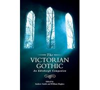The Victorian Gothic: An Edinburgh Companion (Edinburgh Companions to the Gothic)