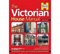 The Victorian House Manual (2nd Edition): How They Were Built, Improvements & Refurbishment, Solutions to All Common Defects - Includes Relevant ... ... Care and repair for this popular house type