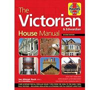 The Victorian House Manual (2nd Edition): How They Were Built, Improvements & Refurbishment, Solutions to All Common Defects - Includes Relevant ... ... Care and repair for this popular house type