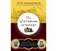 [(The Victorian Internet : The Remarkable Story of the Telegraph and the Nineteenth Century's On-Line Pioneers)] [By (author) Tom Standage ] published on (February, 2014)