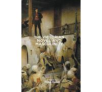 The Victorian Novel and Masculinity