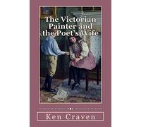 The Victorian Painter and the Poet's Wife: a biography of the Haigh-Wood family