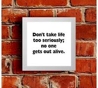 The Victorian Printing Co - Don't take life too seriously, no one get's out alive - Framed Picture - White