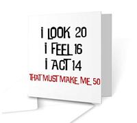 The Victorian Printing Co - Humorous Greeting CardI Look 20, I Feel 16, I Act 14, That Must Make Me 50 - Square Greeting Card