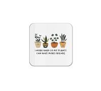 The Victorian Printing Co - I Work Hard So My Plants Can Have More Friends - Funny Plant Lover Single Coaster
