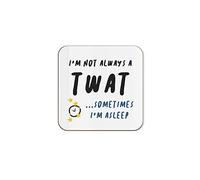 The Victorian Printing Co - I'm Not Always A Tw*t ... Sometimes I'm Asleep Funny Single Coaster - Birthday Gift