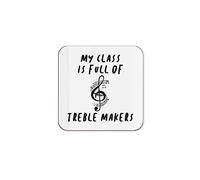 The Victorian Printing Co - My Class Is Full Of Treble Makers - Music Teacher Single Coaster