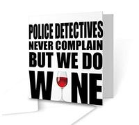 The Victorian Printing Co - Police Detectives Never Complain But We Do Wine Greeting Card - Square Greeting Card