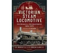 The Victorian Steam Locomotive : Its Design and Development 1804-1879