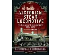The Victorian Steam Locomotive: Its Design and Development 1804-1879