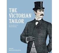 The Victorian Tailor: An Introduction to Period Tailoring