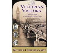 The Victorian Visitors: Culture Shock in Nineteenth-Century Britain