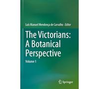 The Victorians: A Botanical Perspective: Volume 1