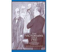 The Victorians since 1901: Histories, representations and revisions