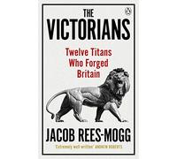 The Victorians: Twelve Titans who Forged Britain