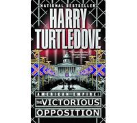 The Victorious Opposition (American Empire, Book Three): 3 (Southern Victory: American Empire)