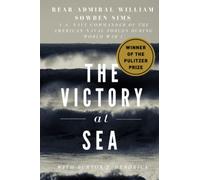 The Victory at Sea: By the Commander of the Naval Forces Operating in European Waters During World War I