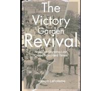 The Victory Garden Revival: Notes on Growing Lost Crops from Hard Times
