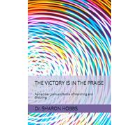 THE VICTORY IS IN THE PRAISE: Remember Joshua's Battle of Marching and Shouting