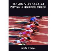 The Victory Lap-A God Led Pathway to Meaningful Success