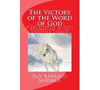 The Victory of the Word of God: & the Faithful to Jesus Reformation of the Christian Church