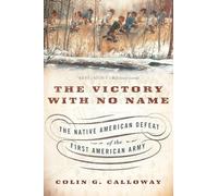 The Victory with No Name: The Native American Defeat of the First American Army