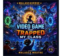 The Video Game That Trapped My Class: A Thrilling Virtual Reality Adventure About Friendship, Courage, Puzzles, and Teamwork
