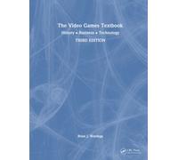 The Video Games Textbook : History • Business • Technology