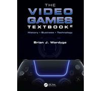 The Video Games Textbook : History • Business • Technology