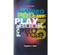 The Video Podcasting Playbook for Professionals: The FAST Field Guide to Strategic Content and Professional Influence