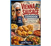 The Vienna Sausage Cookbook: 75 Creative Recipes for Budget-Friendly Meals and Quick Dinners (Quick & Modern Meals)