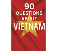The Vietnam Guide: 90 Essential Questions for Beginners