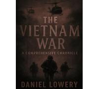 THE VIETNAM WAR: A COMPREHENSIVE CHRONICLE