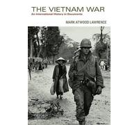 The Vietnam War: An International History in Documents by Mark Atwood Lawrence (