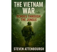 The Vietnam War: Echoes Through the Jungle (Wars That Shaped Our World)
