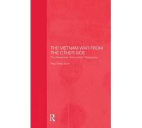 The Vietnam War from the Other Side: The Vietnamese Communists' Perspective