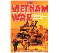 The Vietnam War: Illustrated History of the Conflict in Southeast Asia