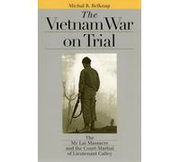 The Vietnam War on Trial: The My Lai Massacre and Court-martial of Lieutenant Calley (Landmark Law Cases and American Society)