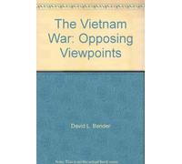 The Vietnam War: Opposing Viewpoints