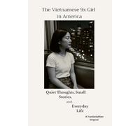 The Vietnamese 9x Girl in America: Quiet Thoughts, Small Stories, and Everyday Life