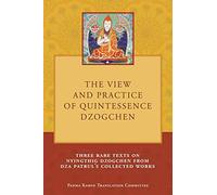 The View and Practice of Quintessence Dzogchen: Three Rare Texts on Nyingthig Dzogchen from Dza Patrul's Collected Works