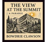 The View at the Summit: A Parable: 2 (Creation Speaks)
