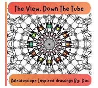 The View, Down The Tube: Kaleidoscope Inspired Drawings