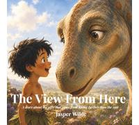 The View From Here: A Story About the Gift of Seeing Further Than the Rest: 11 (Kai and the Dinosaurs)