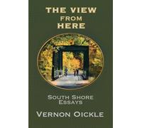 The View From Here: South Shore Essays