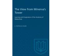 The View from Minerva's Tower : Learning and Imagination of the Anatomy of Melancholy