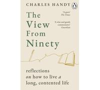 The View from Ninety : Reflections on How to Live a Long, Contented Life